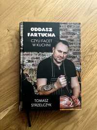 Oddasz Fartucha czyli Facet w Kuchni - Tomasz Strzelczyk - nowa