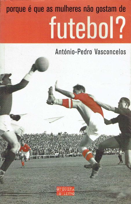 15739
Porque  Mulheres não Gostam de Futebol
António-Pedro Vasconcelos