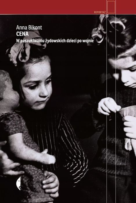 Cena. W Poszukiwaniu Żydowskich Dzieci Po Wojnie Anna Bikont Nowa