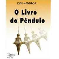 O Livro do Pêndulo: Manual Prático de Radiestesia, José Medeiros