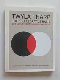 The Collaborative Habit: Life Lessons for Working Together Twyla Tharp