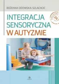 Integracja sensoryczna w autyzmie - Bożenna Odowska-Szlachcic