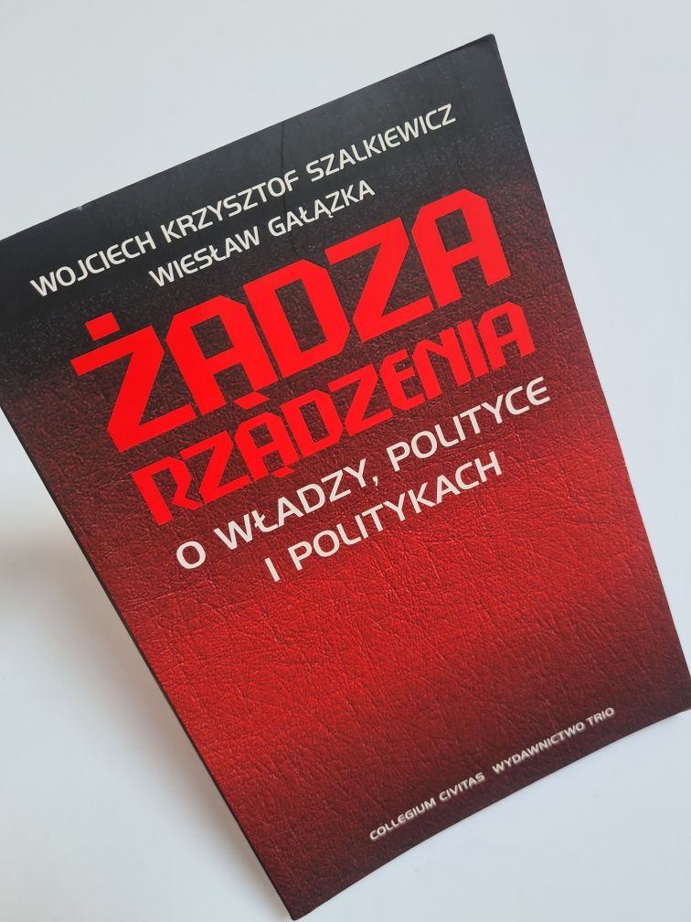 Żądza rządzenia - O władzy, polityce i politykach. Książka