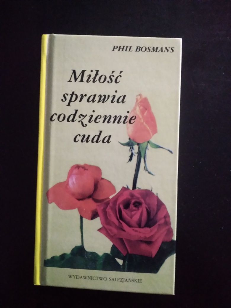 Miłość sprawia codziennie cuda- Phil Bosmans