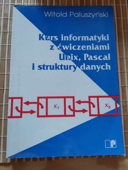 Kurs informatyki z ćwiczeniami Unix, Pascal i struktury danych