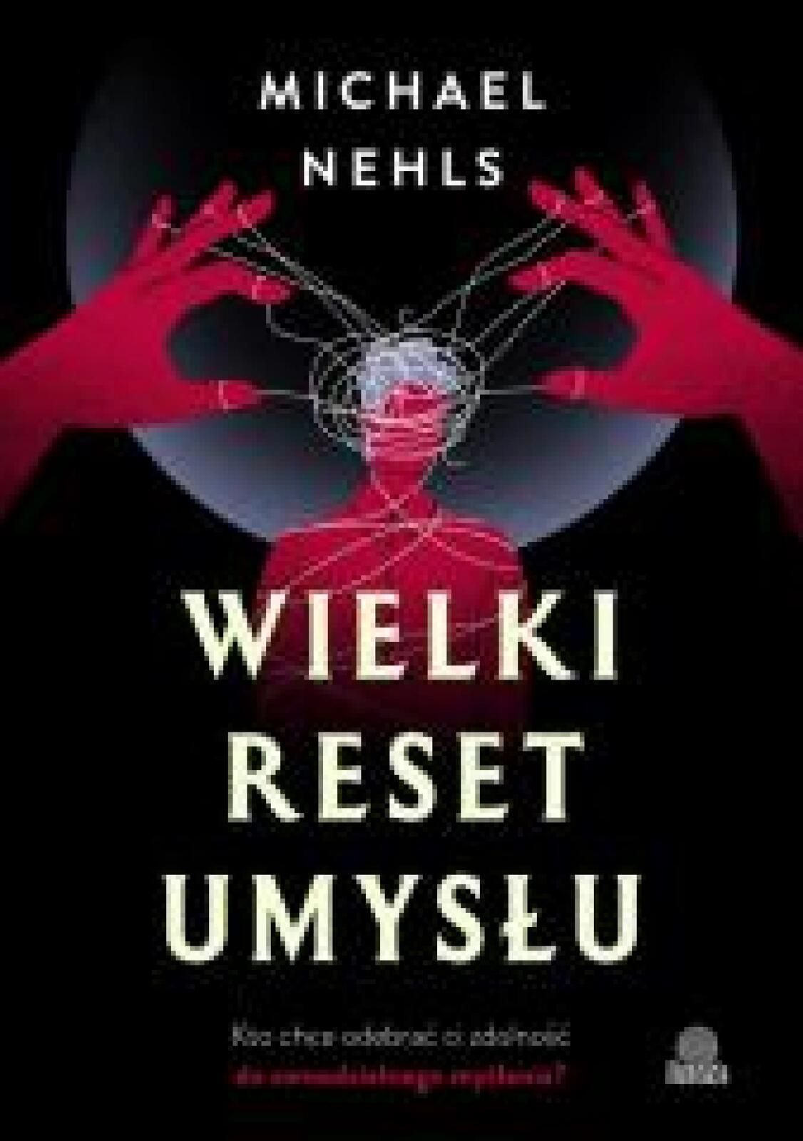 Wielki reset umysłu. Kto chce odebrać ci zdolność