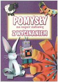 Pomysły na super zabawę z wycinaniem - Marcelina Grabowska-Piątek