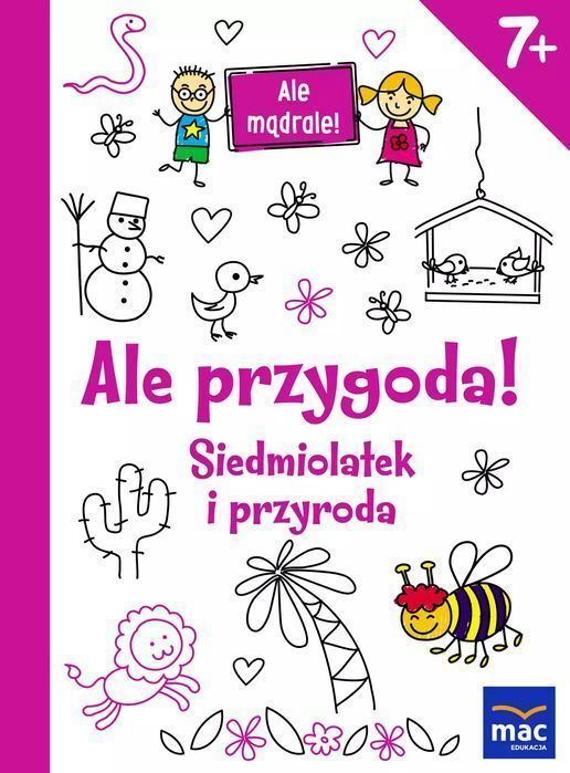 Ale Przygoda! Siedmiolatek I Przyroda  Praca Zbiorowa