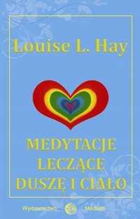Medytacje Leczące Duszę I Ciało, Louise L. Hay