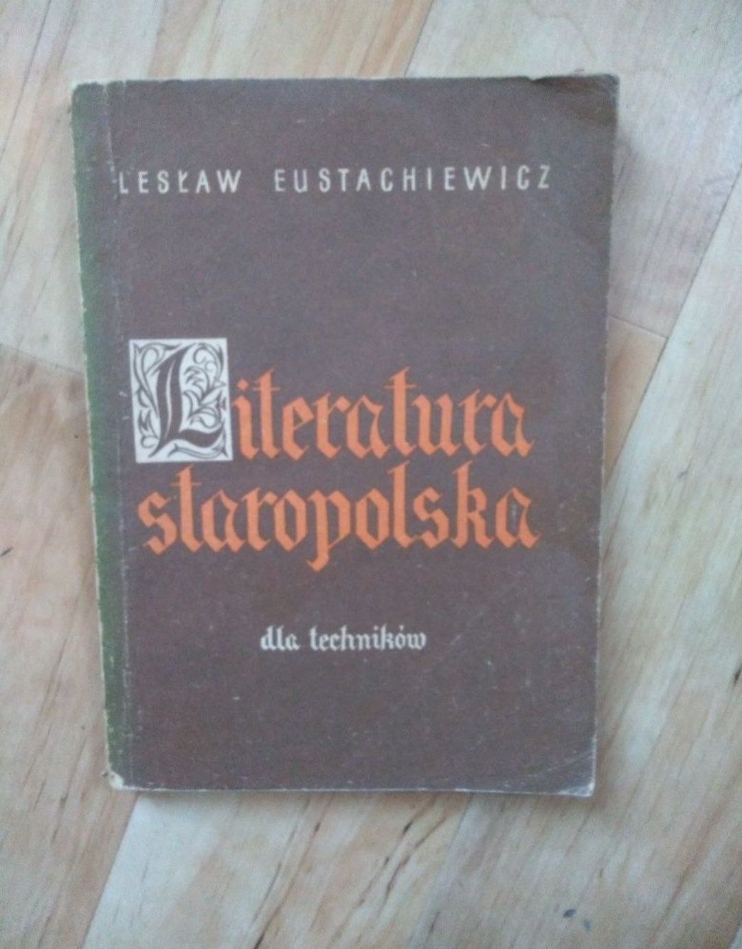 Literatura staropolska dla techników. Lesław Eustachiewicz