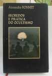 Segredos e Prática do Ocultismo de Alexandre Bonnet