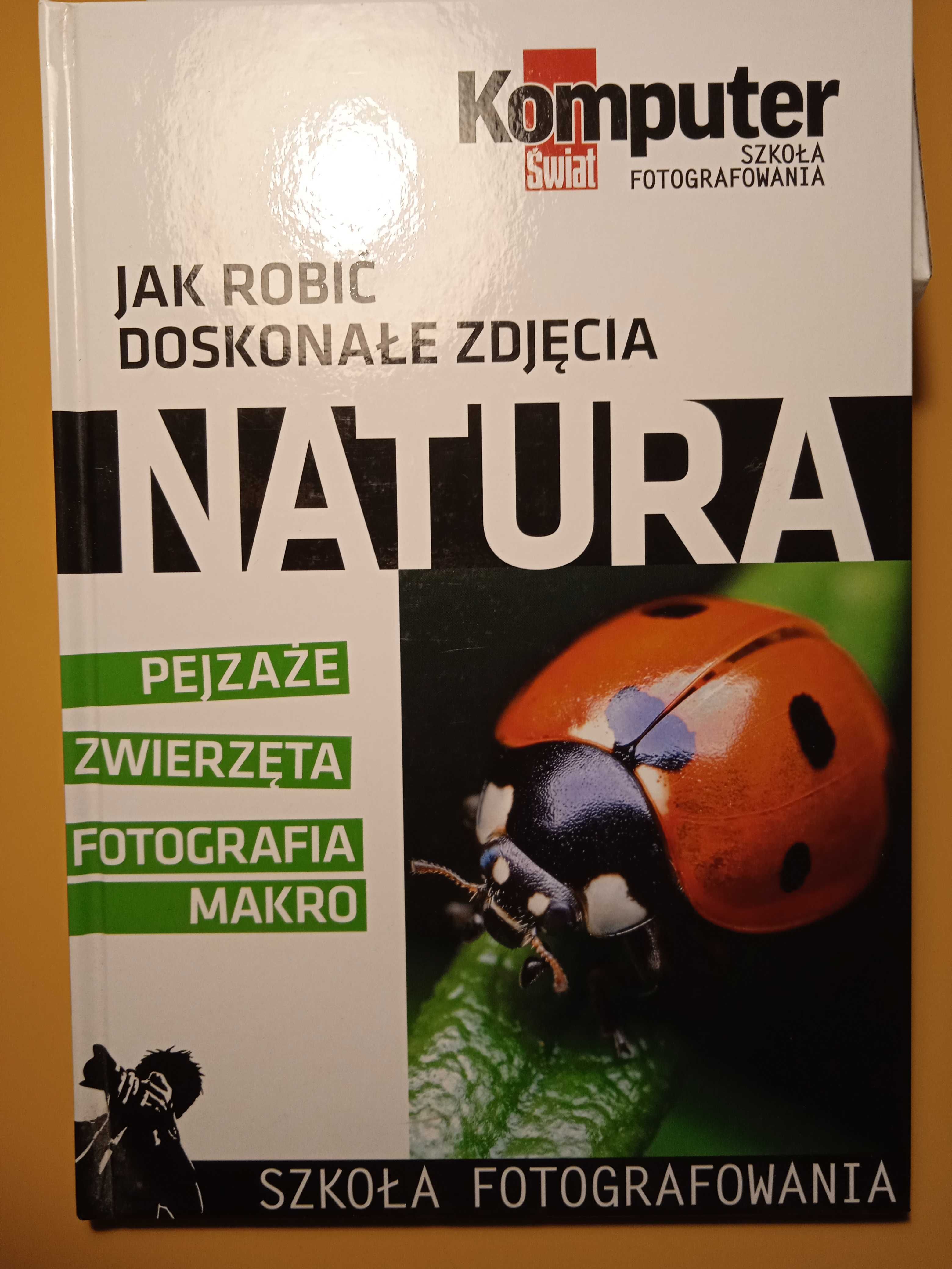 Jak robić doskonałe zdjęcia. Natura. Pejzaże zwierzeta fotogra. makro.