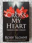 Cross My Heart - Trespassa o meu Coração - Roxy Sloane