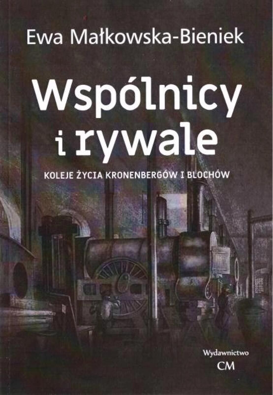 Wspólnicy i rywale. Koleje życia Kronenbergów.. Wydawnictwo CM Ewa
