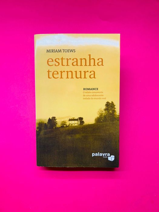 Estranha Ternura - Miriam Toews - 1ª edição