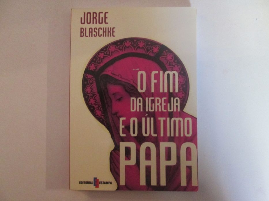 O fim da Igreja e o último Papa- Jorge Blaschke