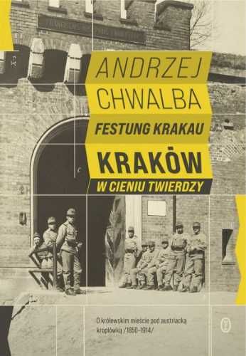Festung Krakau. Kraków w cieniu twierdzy - Prof. Andrzej Chwalba