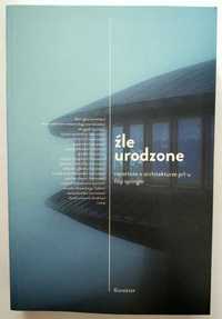 ŹLE URODZONE reportaże o architekturze PRLu, Springer, NOWA! UNIKAT!