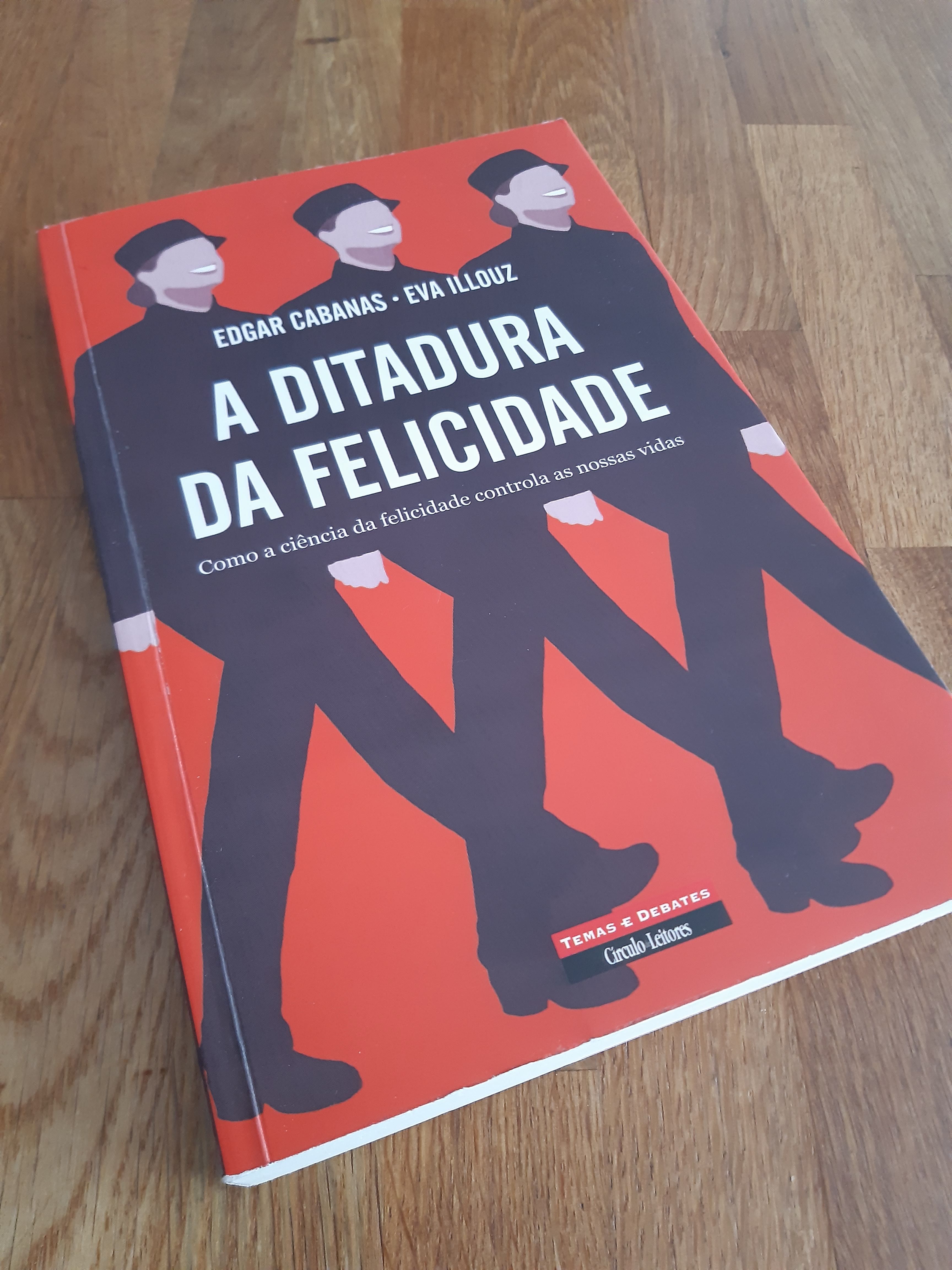 Livro A Ditadura Felicidade - Edgar Cabanas e Eva Illouz