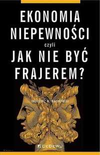 Ekonomia niepewności, czyli jak nie być frajerem? - Grzegorz M. Malin