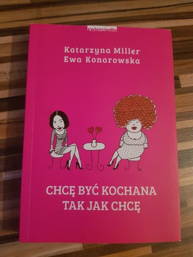 Chcę być kochana tak jak chcę Katarzyna Miller Ewa Konarowska