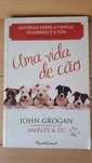 Uma Vida de Cão de John Grogan (Autor de Marley e Eu)