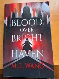 Blood Over Bright Haven, M.L. Wang