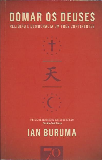Domar os deuses – Religião e democracia em três continentes_Ian Buruma