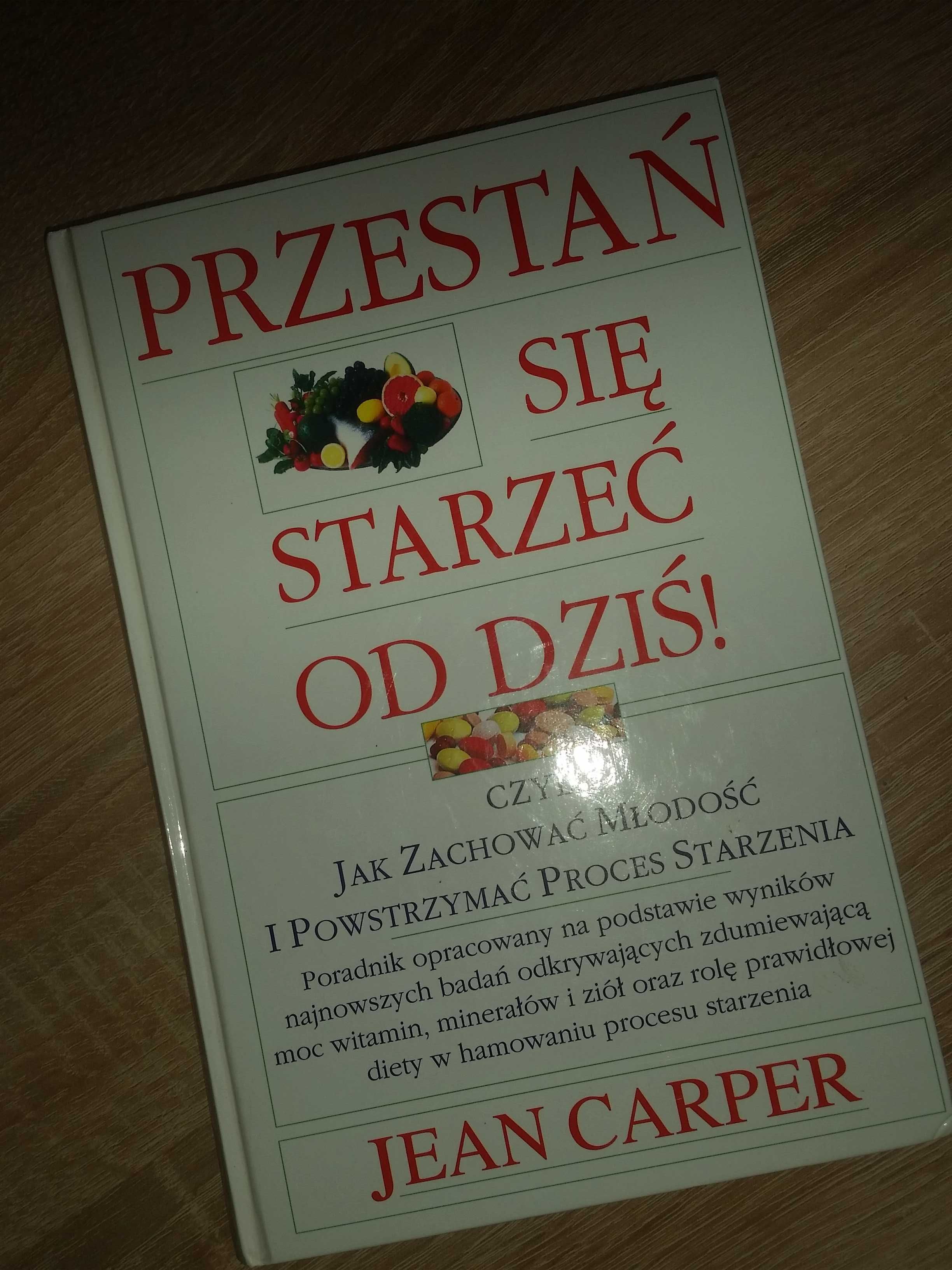 Przestań się starzeć już dziś Jean Carper ciekawa pozycja