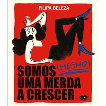 Filipa Beleza: Somos (Mesmo) Uma Merda a Crescer / Entalados -Desde 7€