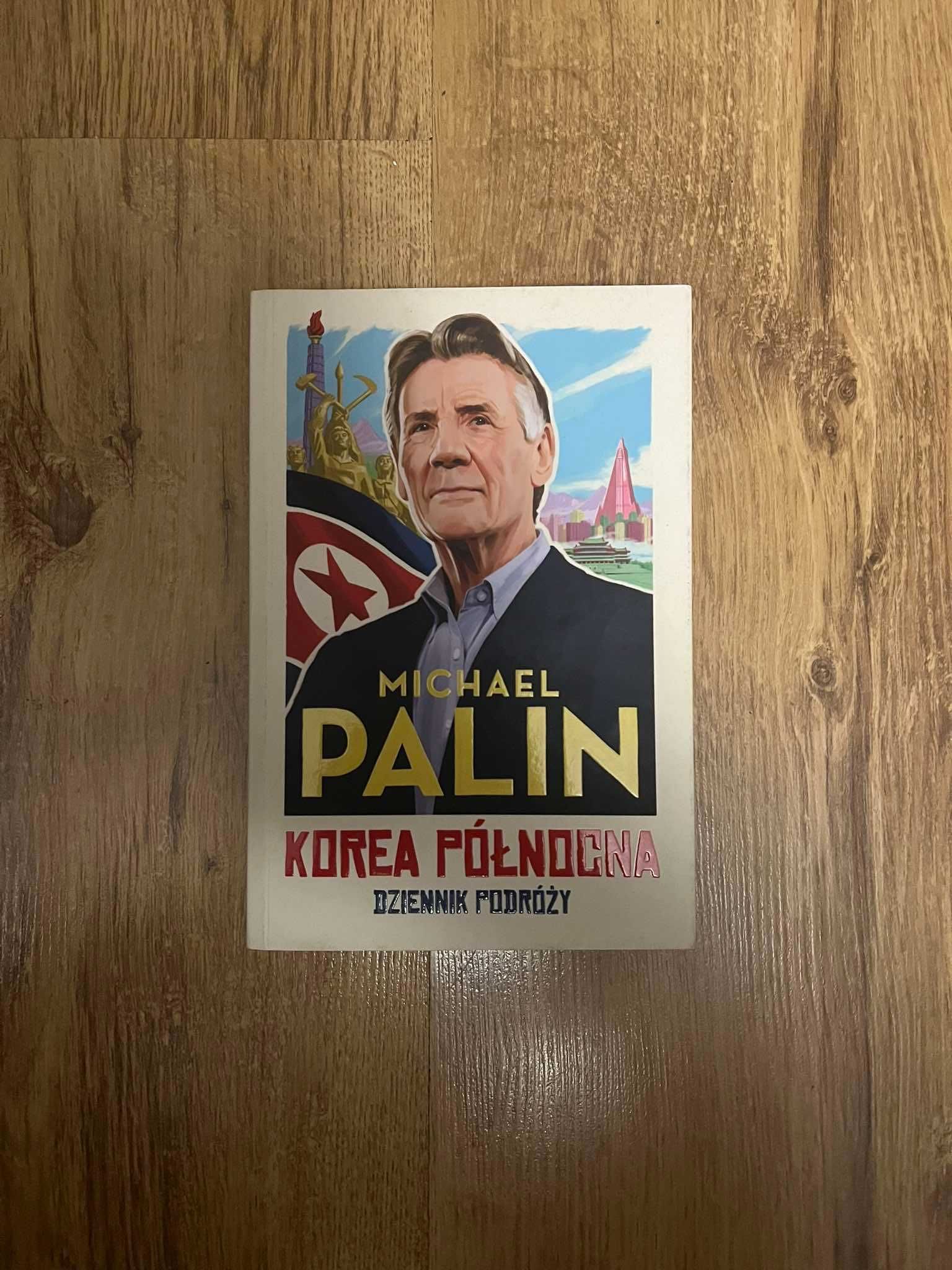 Michael Palin Korea Północna dziennik podróży jak NOWA