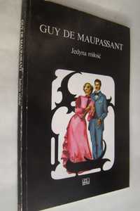 Jedyna miłość i inne opowiadania - Guy de Maupassant