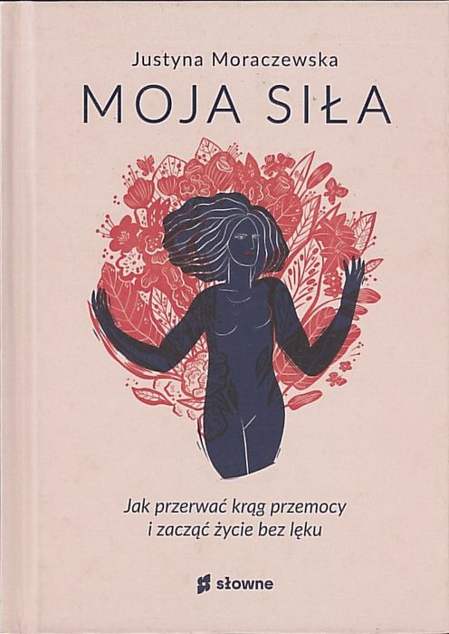 Moja siła. Jak przerwać krąg przemocy i zacząć życie bez lęku