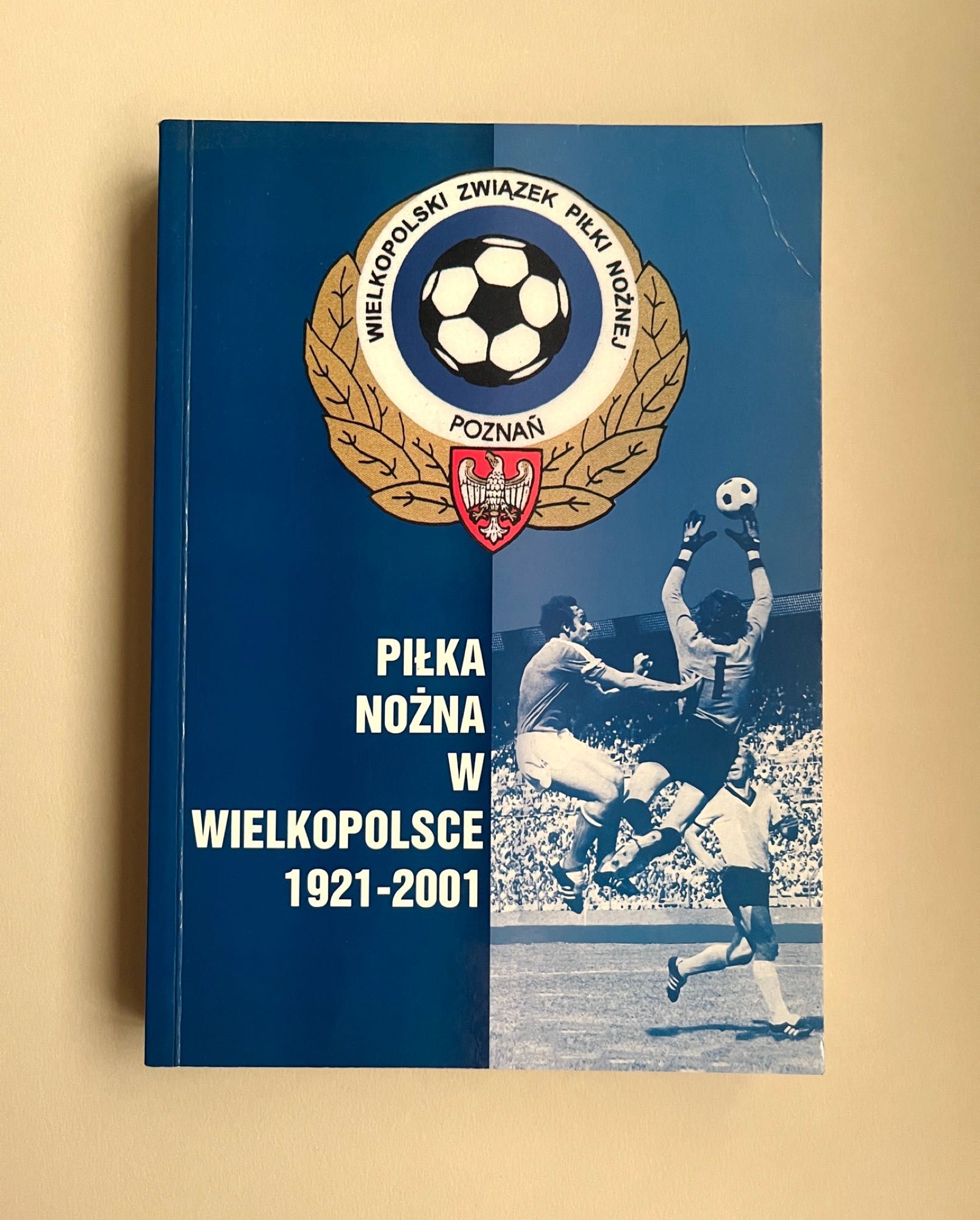 Piłka nożna w Wielkopolsce 1921 -2001 książka Poznań