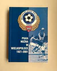Piłka nożna w Wielkopolsce 1921 -2001 książka Poznań