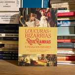 Loucuras e Bizarrias de Reis, Rainhas e Fidalgos Infames (envio grátis