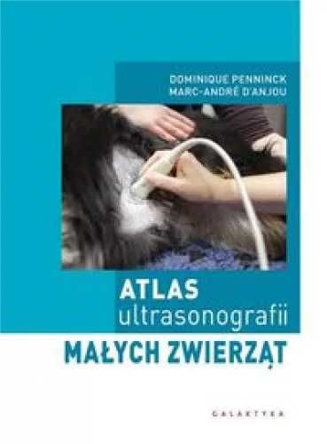 Atlas ultrasonografii małych zwierząt - Marc-Andre D'Anjou, Dominique