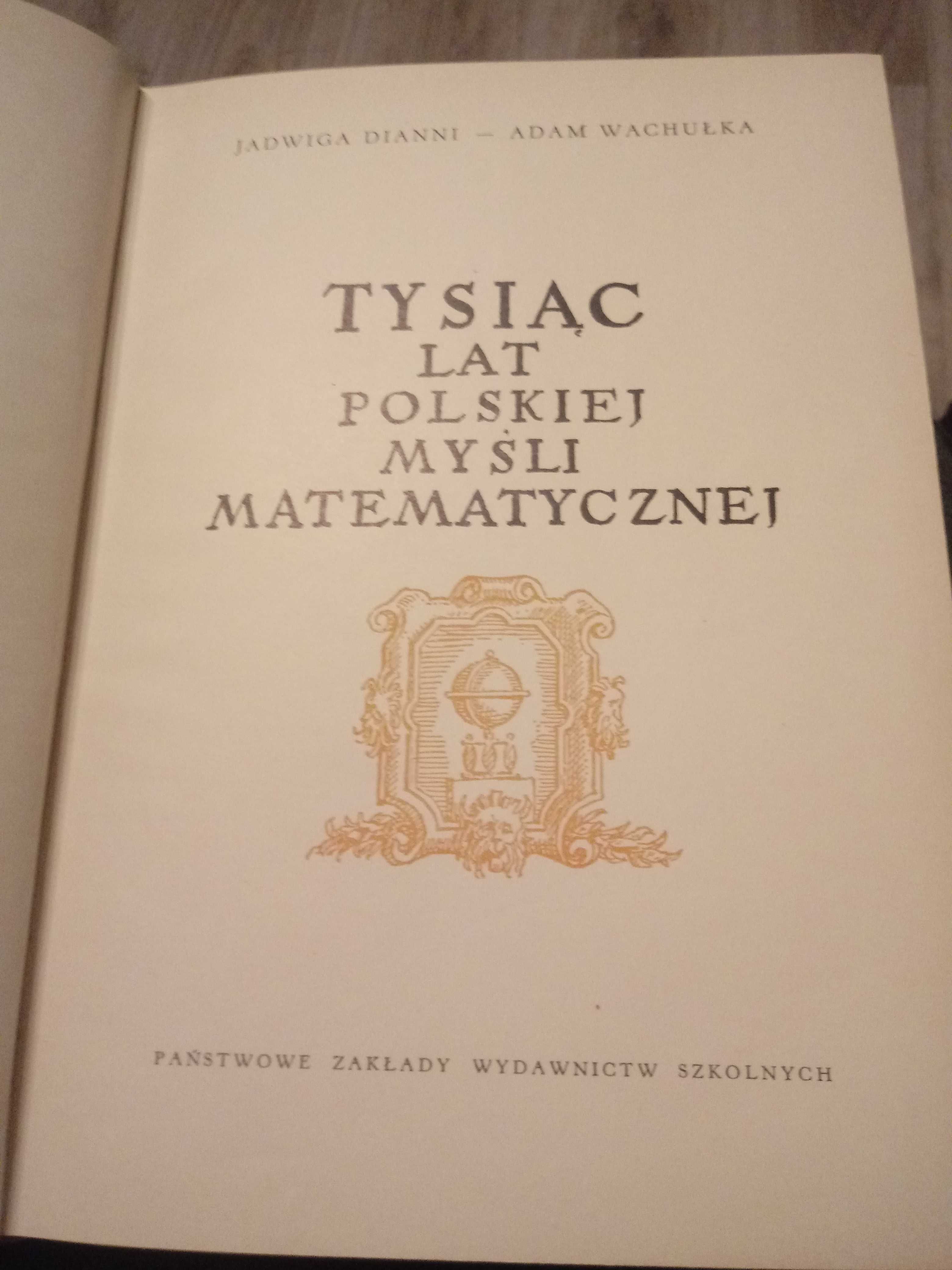 Tysiąc lat polskiej myśli matematycznej J.Dianni, A.Wachułka