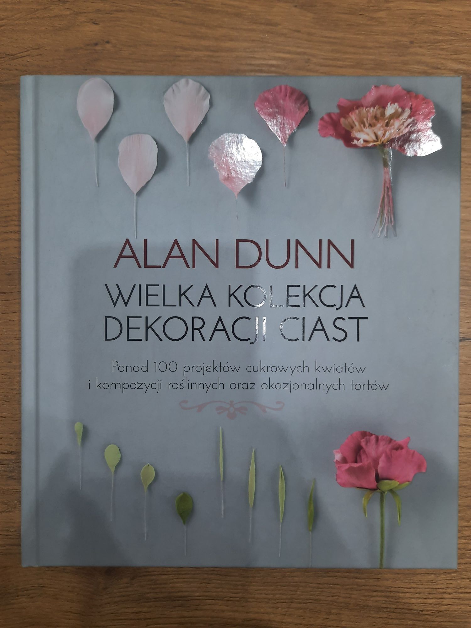 Wielka kolekcja dekoracji ciast. Alan Dunn.Ciasta,wypieki,dekorowanie