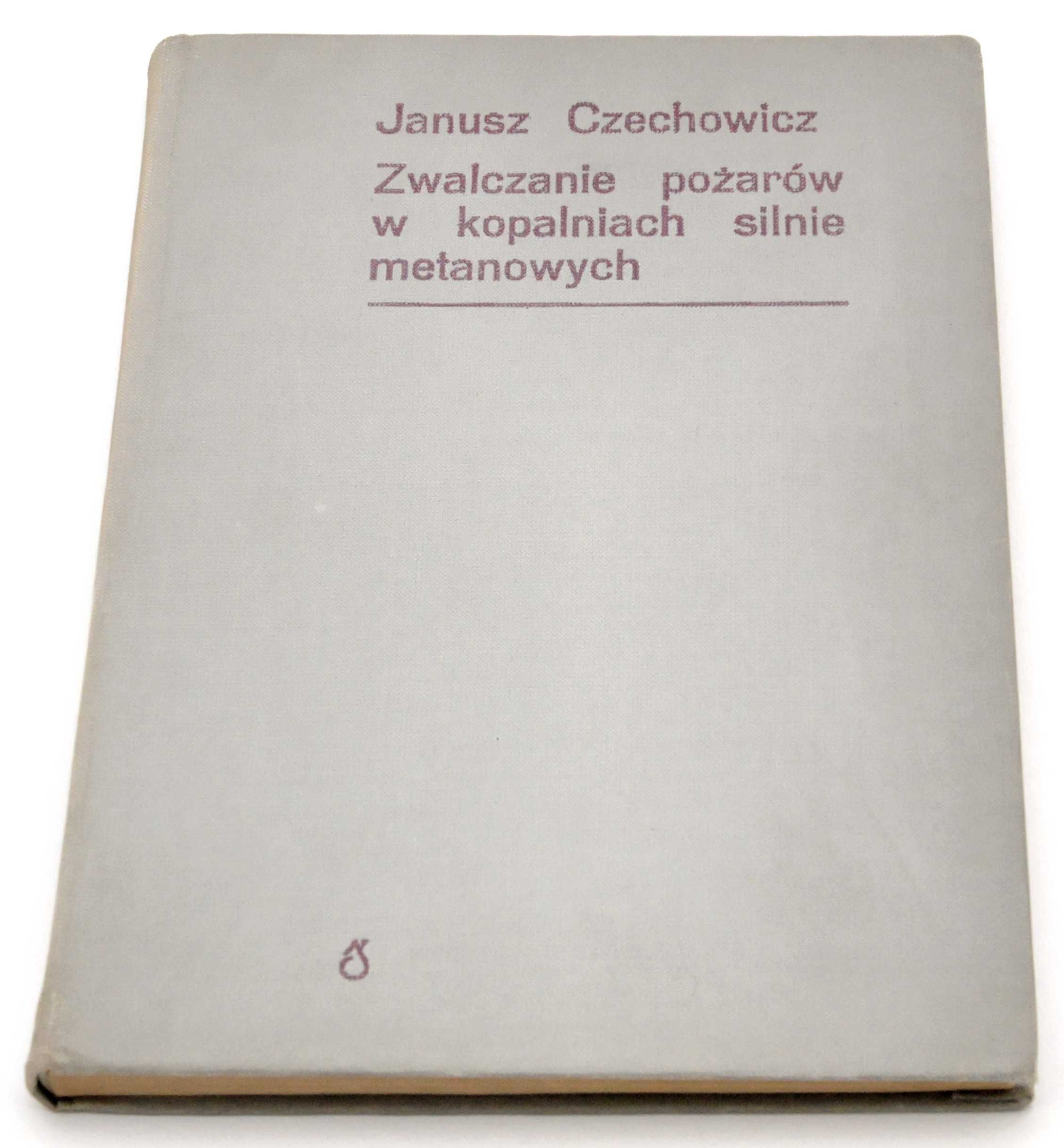 Zwalczanie pożarów w kopalniach silnie metanowych Czechowicz Wyd. I