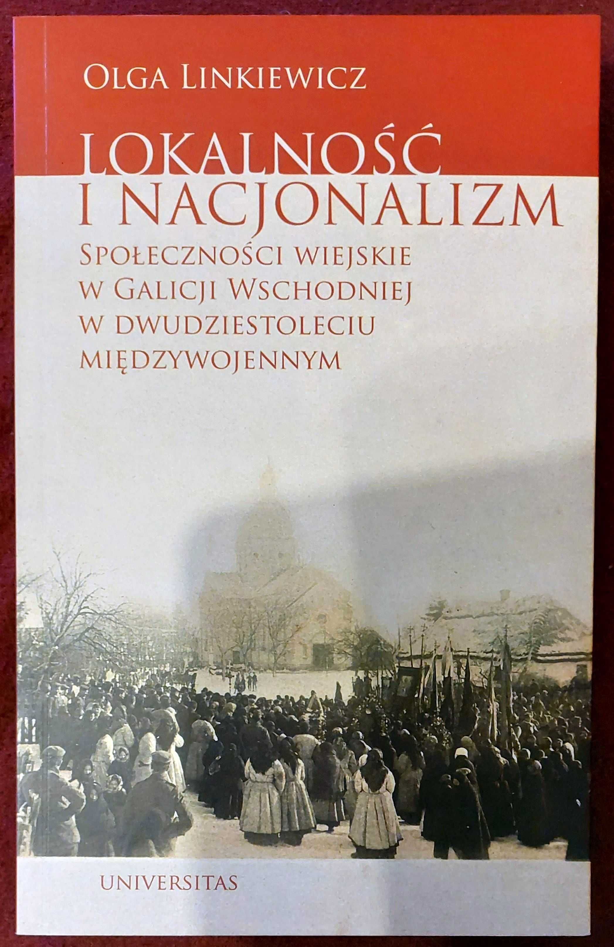 Lokalność i nacjonalizm - Galicja Wschodnia - Olga Linkiewicz