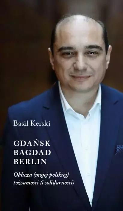 Gdańsk, Bagdad, Berlin Basil Kerski Nowa