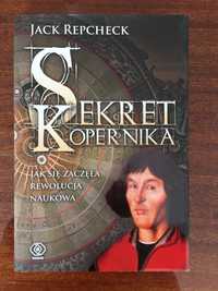 Sekret Kopernika – Jak się zaczęła rewolucja naukowa - J. Repcheck