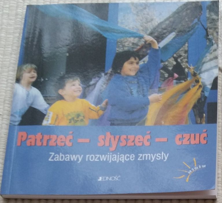 Patrzeć słyszeć czuć. Zabawy rozwijające zmysły E. Wagner