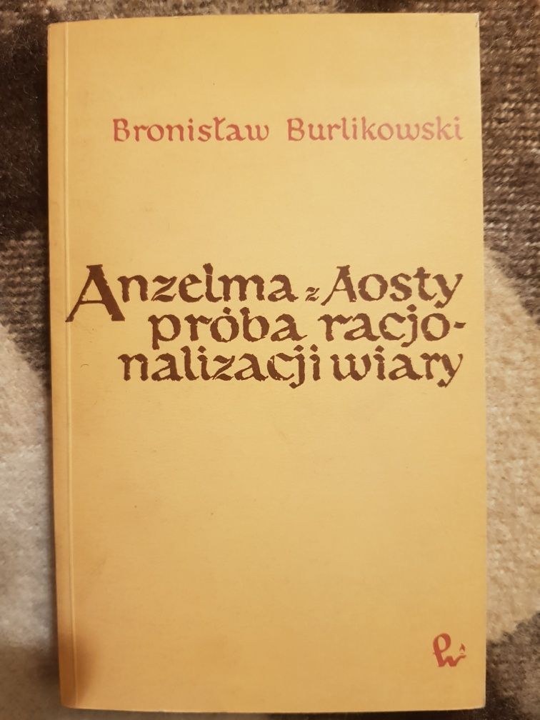B. Burlikowski Anzelma z Aosty próba racjonalizacji wiary PWN 1971