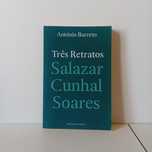 Três Retratos - Salazar, Cunhal, Soares - António Barreto
