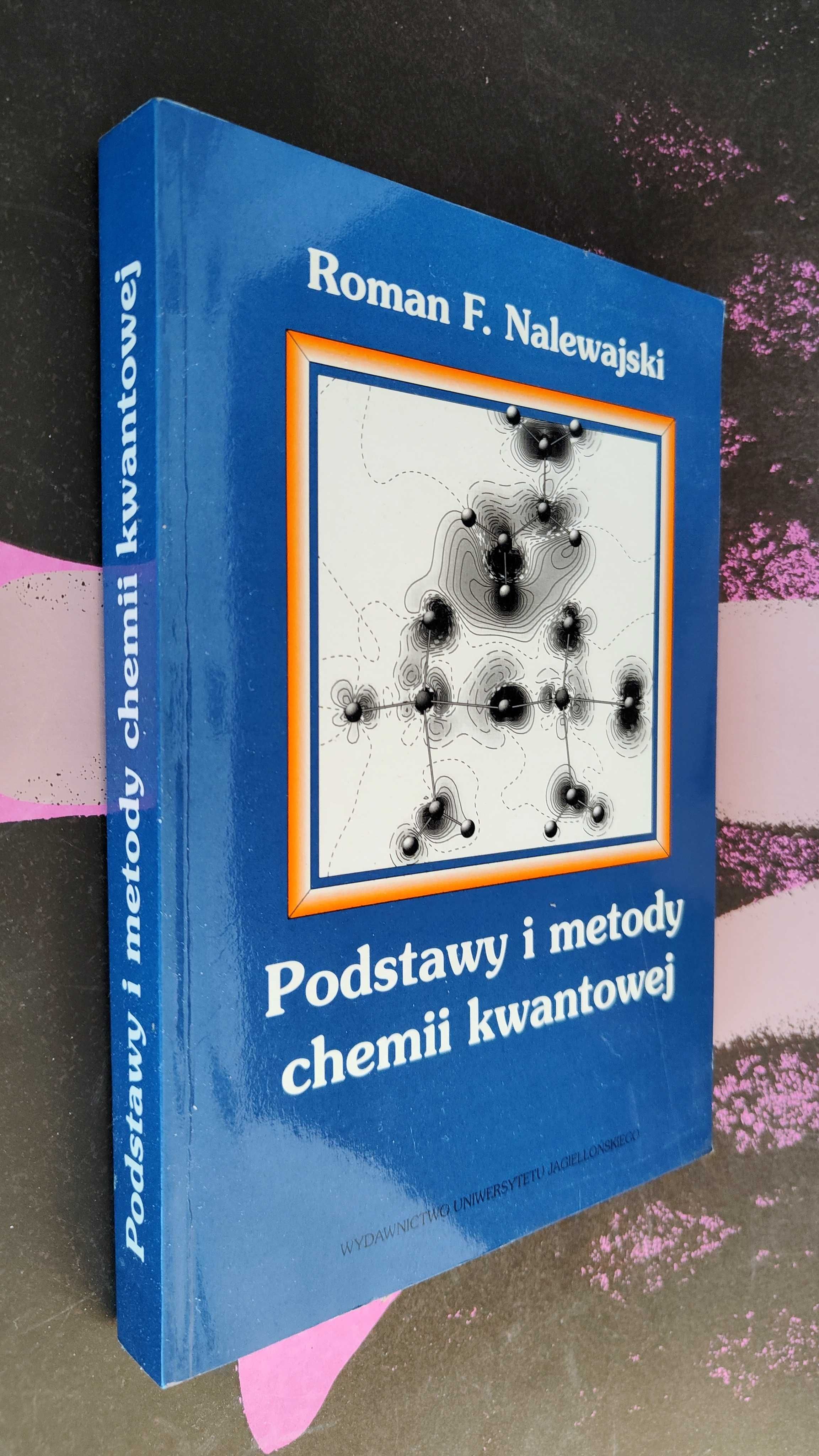 Roman F. Nalewajski - Podstawy i metody chemii kwantowej