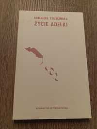 Adelajda Truścińska - Życie Adelki