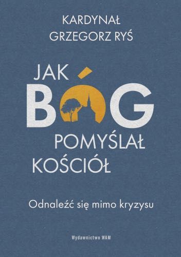 Jak Bóg pomyślał Kościół Grzegorz Ryś