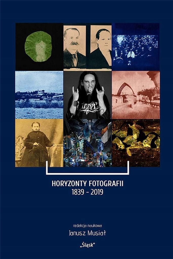 Horyzonty Fotografii 1839, 2019, Red. Janusz Musiał